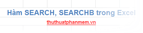 Hàm SEARCH() và SEARCHB() trong Excel: Công cụ xử lý chuỗi văn bản hiệu quả