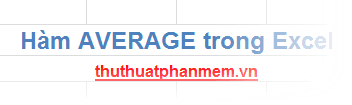 Hàm Average - Giải pháp tính trung bình cộng hiệu quả trong Excel