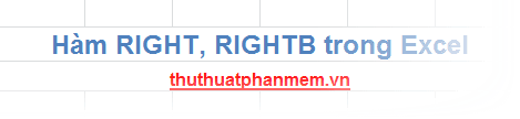 Hàm RIGHT() và RIGHTB() trong Excel: Công cụ xử lý chuỗi ký tự hiệu quả
