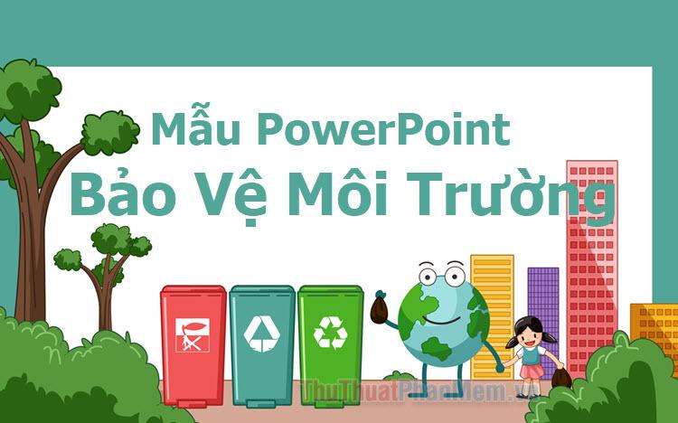 Tuyển tập những mẫu PowerPoint chủ đề bảo vệ môi trường đẹp và ấn tượng nhất