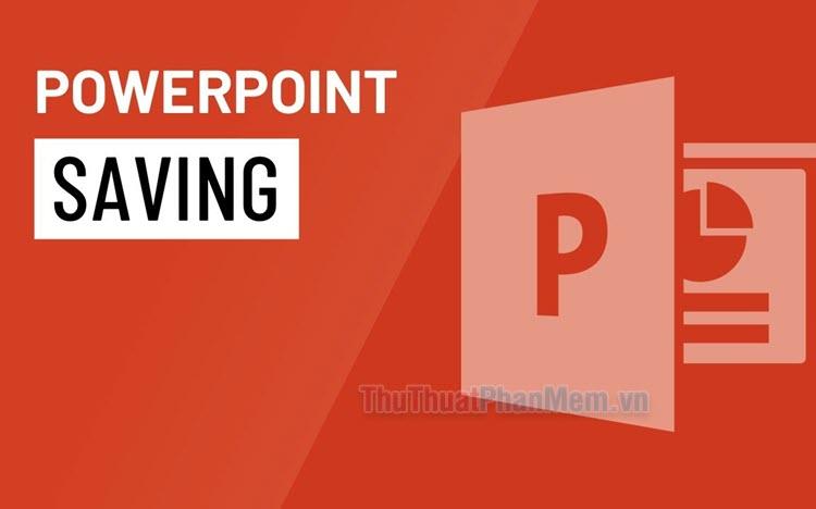 Hướng dẫn lưu file PowerPoint một cách đơn giản và nhanh chóng