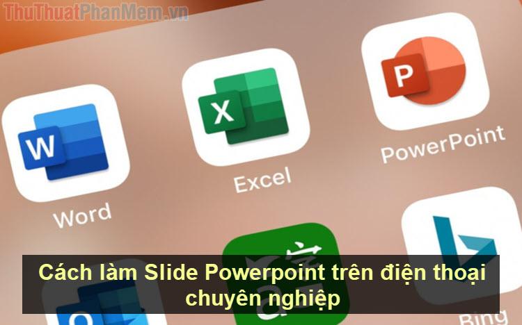 Hướng dẫn thiết kế Slide Powerpoint chuyên nghiệp ngay trên điện thoại