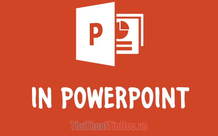 Hướng dẫn chi tiết cách in PowerPoint