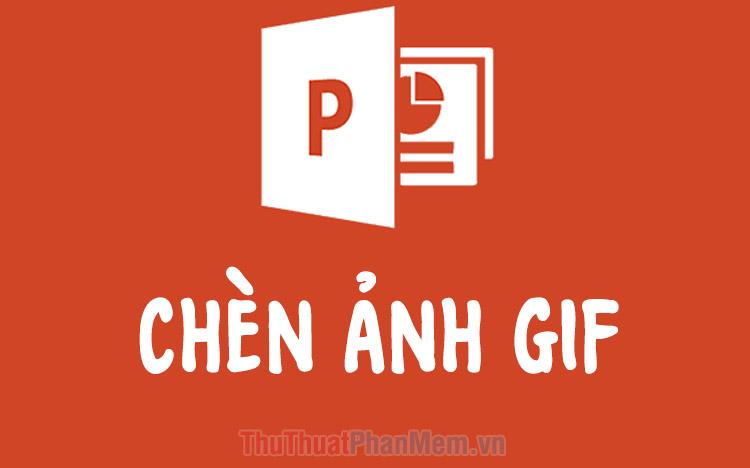 Hướng dẫn chi tiết cách chèn ảnh động GIF vào PowerPoint