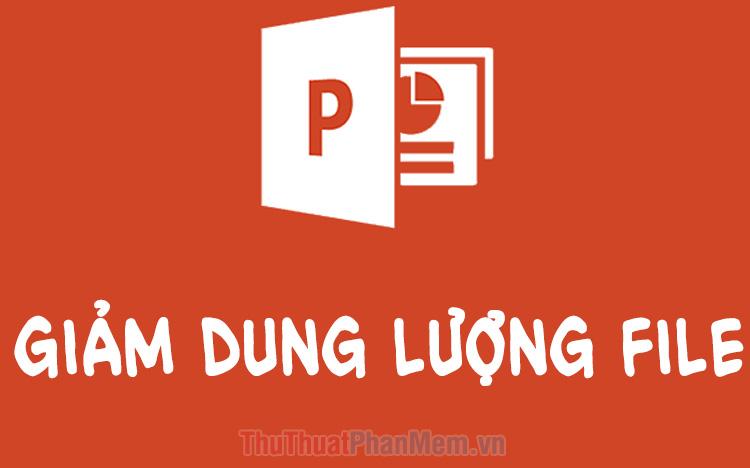 Bí quyết giảm dung lượng file PowerPoint một cách hiệu quả