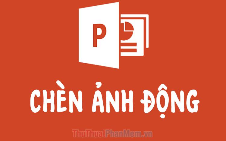 Hướng dẫn chi tiết cách thêm hình ảnh động vào PowerPoint