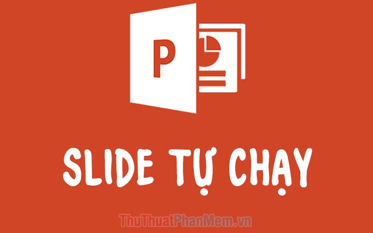 Hướng dẫn tạo Slide tự động chạy trong PowerPoint