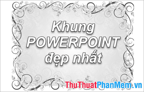 Hơn 50 mẫu khung Powerpoint đẹp và ấn tượng nhất