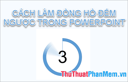 Hướng dẫn chi tiết cách tạo đồng hồ đếm ngược trong PowerPoint