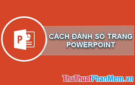 Hướng dẫn chi tiết cách đánh số trang trong Powerpoint