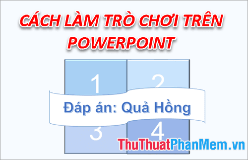 Hướng dẫn thiết kế trò chơi trên Powerpoint