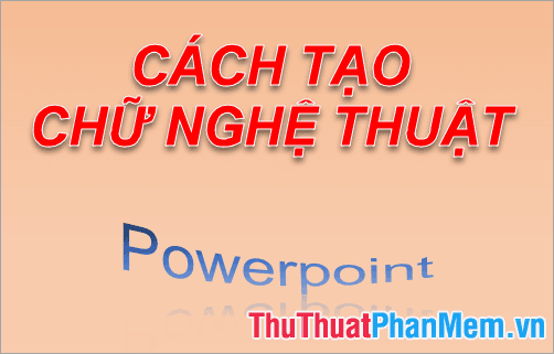 Hướng dẫn tạo chữ nghệ thuật trong Powerpoint