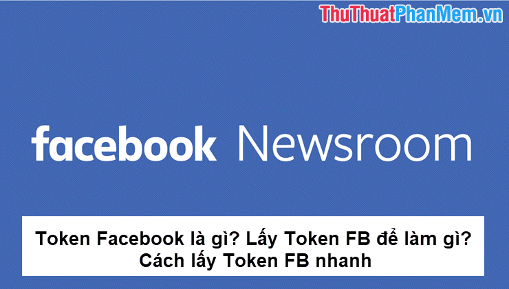 Token Facebook là gì? Mục đích của việc lấy Token FB và cách lấy Token FB nhanh chóng