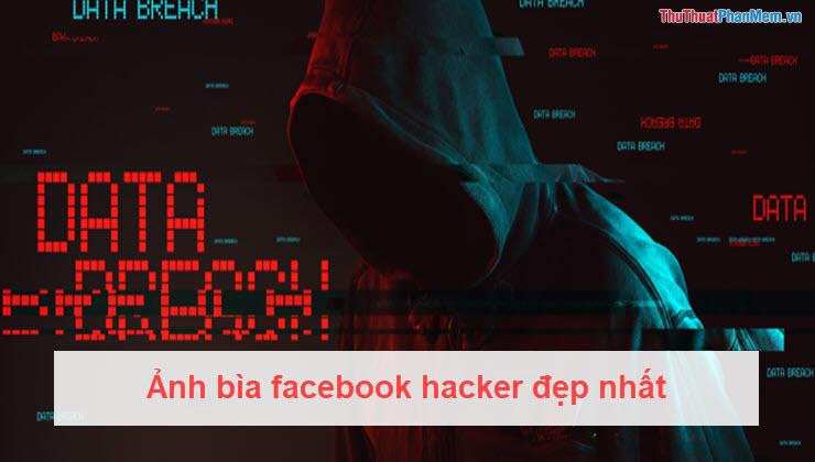 Những mẫu ảnh bìa Facebook hacker đẹp nhất, mang phong cách độc đáo và ấn tượng.