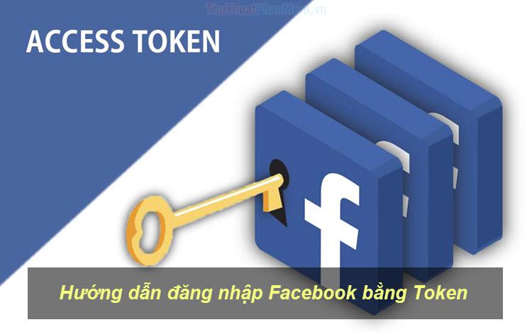 Hướng dẫn chi tiết cách đăng nhập Facebook bằng Token