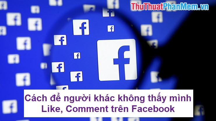 Bí quyết ẩn Like và Comment trên Facebook một cách hiệu quả