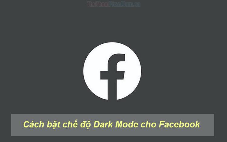 Hướng dẫn kích hoạt chế độ Dark Mode trên Facebook