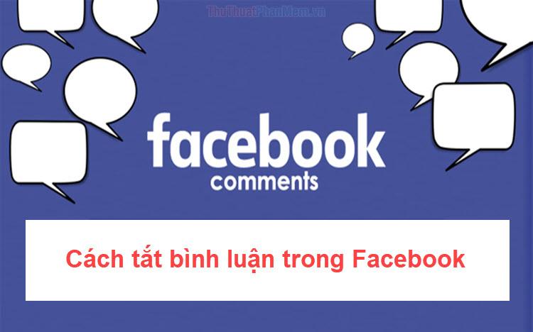 Hướng dẫn tắt tính năng bình luận trên Facebook