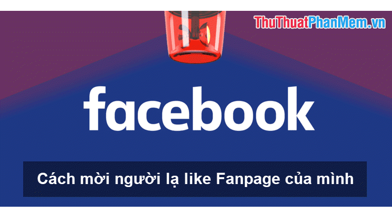 Cách thu hút người lạ like Fanpage của bạn