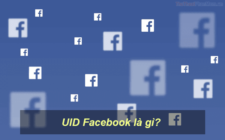 UID Facebook là gì? Khám phá ý nghĩa đằng sau dãy số định danh