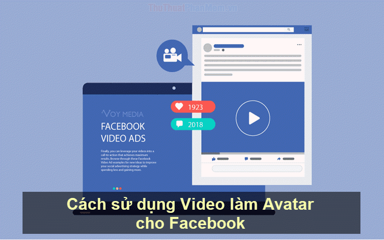 Hướng dẫn chi tiết cách sử dụng Video làm ảnh đại diện Avatar trên Facebook