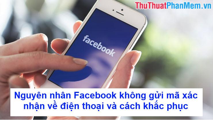 Lý do Facebook không gửi mã xác nhận về điện thoại và cách khắc phục hiệu quả