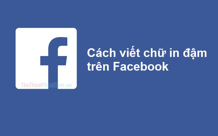 Cách tạo chữ in đậm ấn tượng trên Facebook