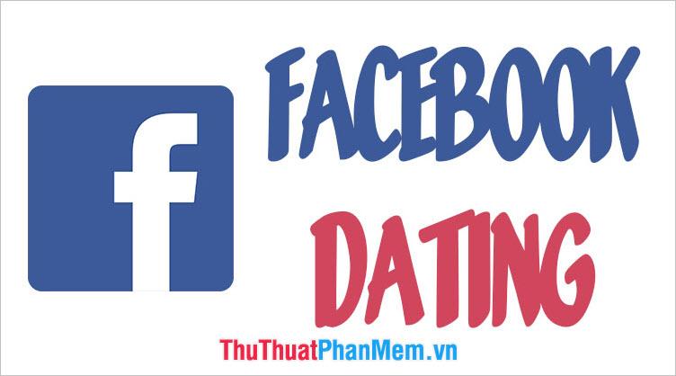 Facebook Dating là gì? Hướng dẫn chi tiết cách sử dụng Facebook Dating để tìm kiếm tình yêu