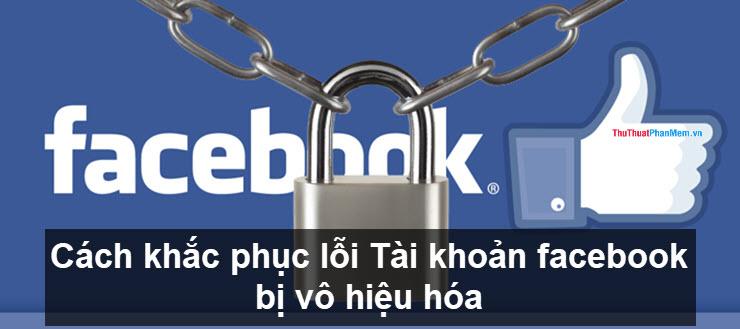 Giải pháp khắc phục lỗi Tài khoản Facebook bị vô hiệu hóa