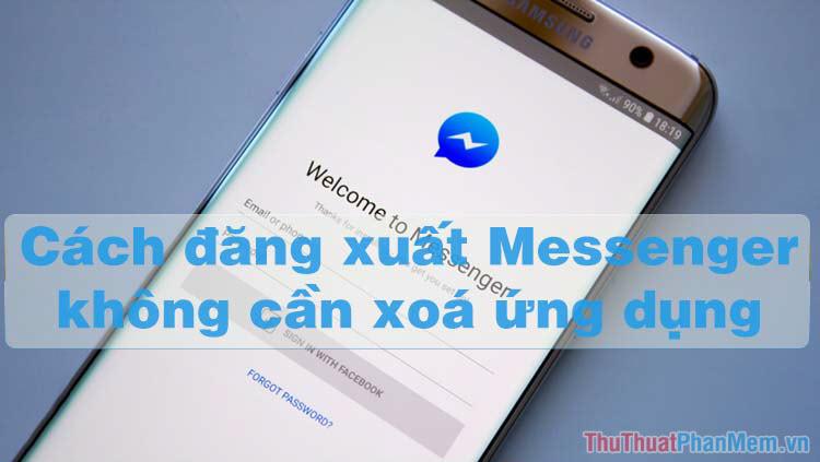 Cách đăng xuất khỏi Messenger mà không cần gỡ bỏ ứng dụng