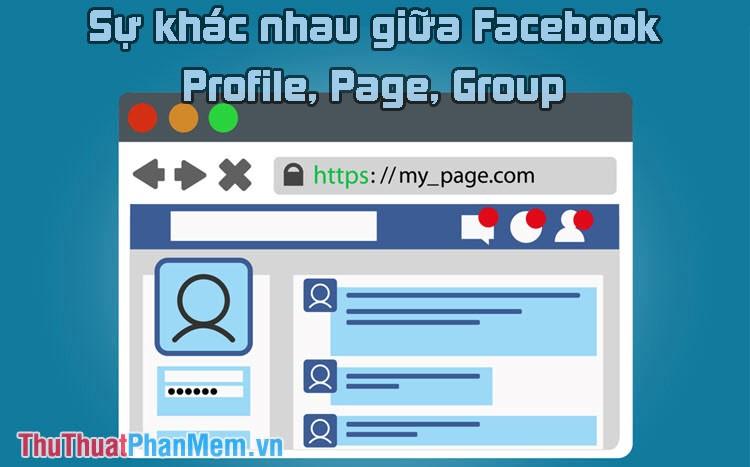 Khám phá sự khác biệt giữa Facebook Profile, Page và Group