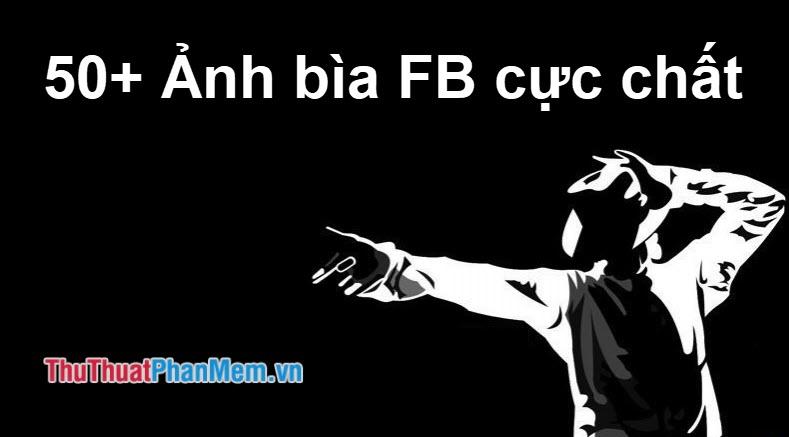 50+ Ảnh bìa Facebook đẹp và chất lượng nhất