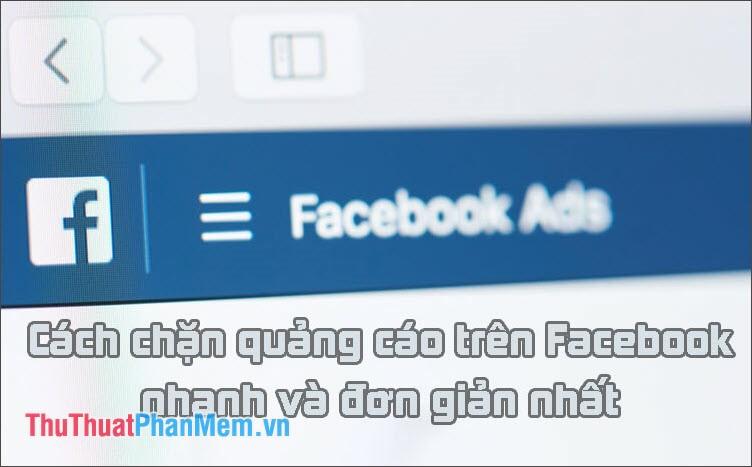 Hướng dẫn chặn quảng cáo trên Facebook nhanh chóng và dễ dàng nhất năm 2025