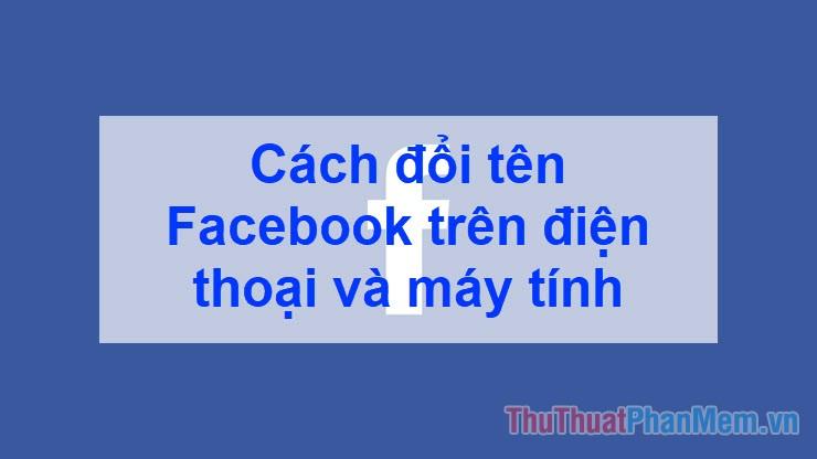 Hướng dẫn đổi tên Facebook nhanh chóng trên điện thoại và máy tính