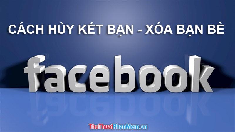 Hướng dẫn hủy kết bạn trên Facebook nhanh chóng và hiệu quả