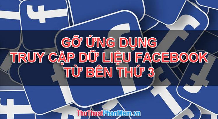 Cách loại bỏ ứng dụng bên thứ ba truy cập dữ liệu Facebook: Ngăn chặn spam và bảo vệ thông tin cá nhân