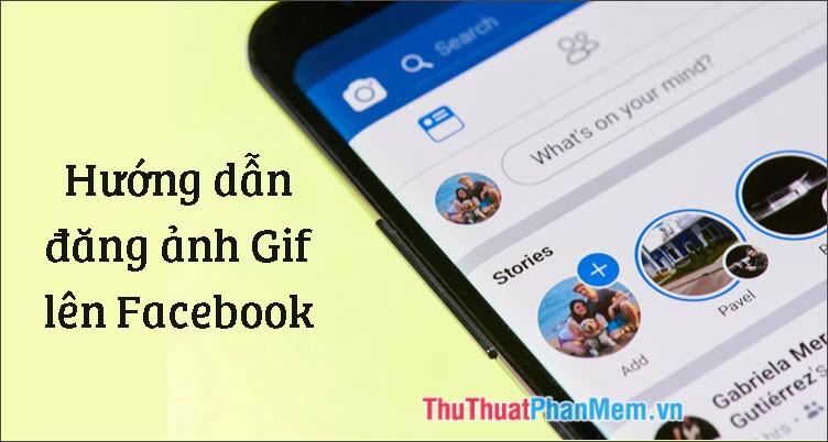 Hướng dẫn chi tiết cách đăng ảnh GIF động lên Facebook