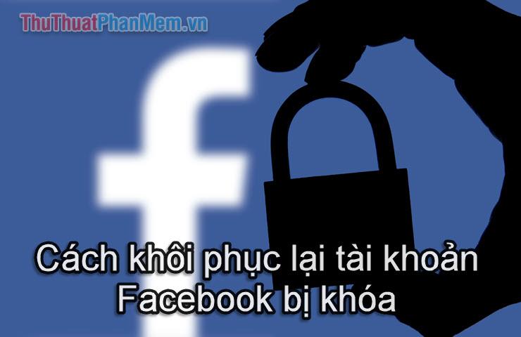 Hướng dẫn khôi phục tài khoản Facebook bị khóa một cách hiệu quả