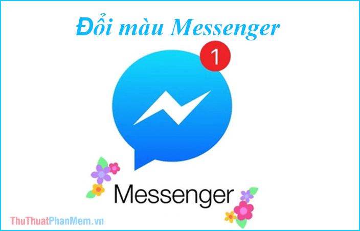 Cách thay đổi màu sắc Messenger - Tùy chỉnh giao diện chat Facebook Messenger