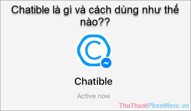 Chatible là gì? Hướng dẫn chi tiết cách sử dụng Chatible trên Facebook