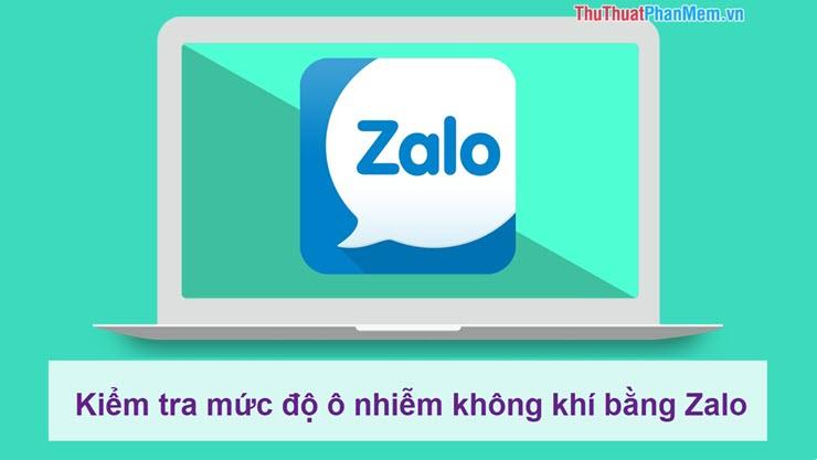 Theo dõi chất lượng không khí một cách dễ dàng với Zalo