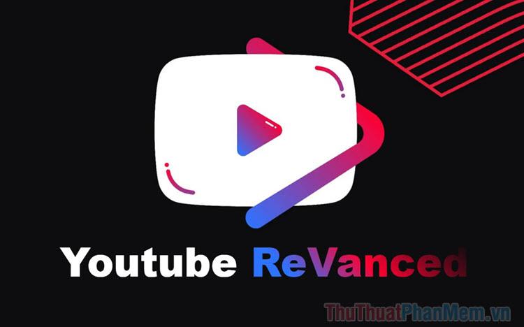 Hướng dẫn tải YouTube ReVanced: Chặn quảng cáo và nghe nhạc ngay cả khi tắt màn hình