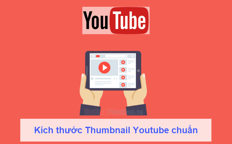 Kích thước Thumbnail Youtube chuẩn: Yếu tố không thể bỏ qua