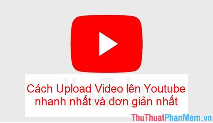 Hướng dẫn đăng video lên Youtube