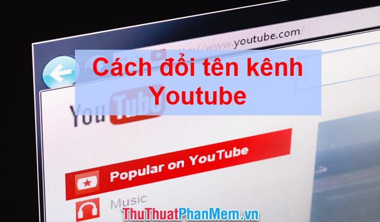 Hướng dẫn thay đổi tên kênh Youtube của bạn