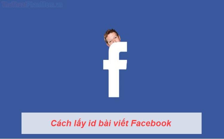 Cách lấy ID bài viết trên Facebook