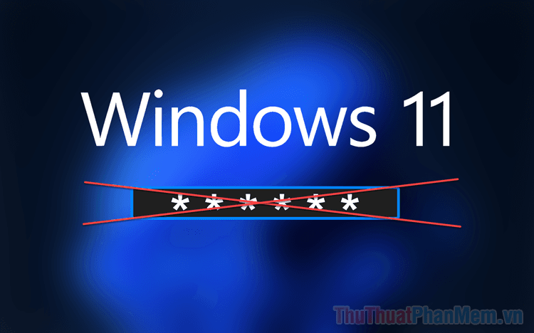 Hướng dẫn tắt mật khẩu Win 11 - Loại bỏ mật khẩu đăng nhập Windows 11