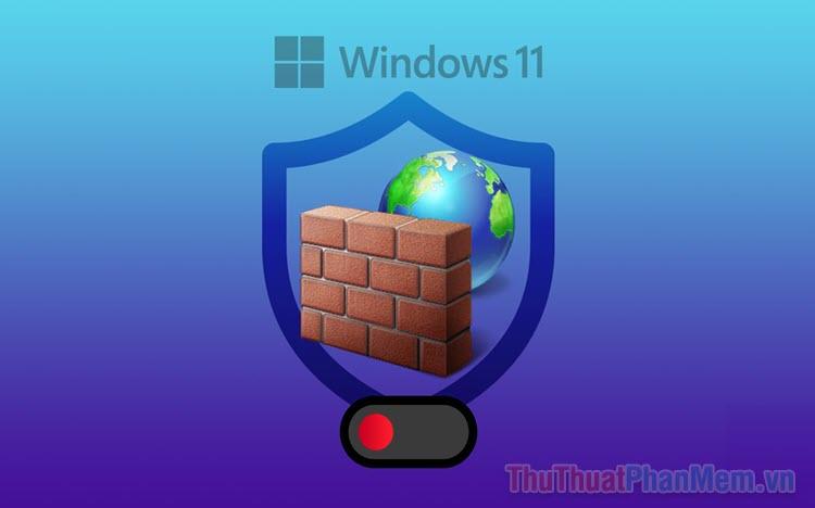 Hướng dẫn chi tiết cách bật và tắt tường lửa (Firewall) trên Windows 11