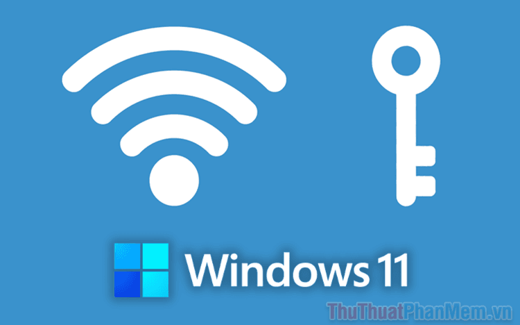 Hướng dẫn chi tiết cách xem mật khẩu WiFi trên Windows 11