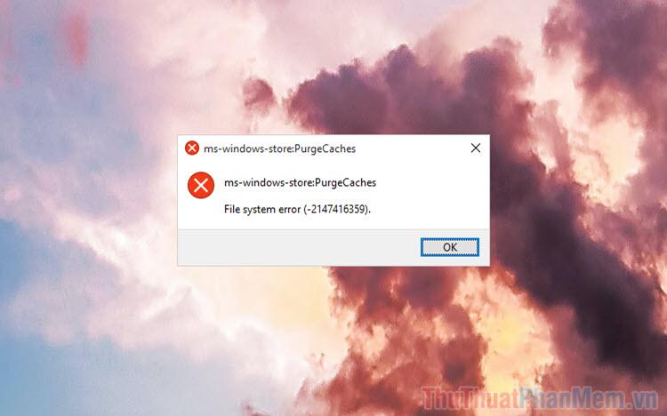 Hướng dẫn chi tiết cách khắc phục lỗi ms-windows-store:purgecaches trên Windows 10